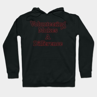 VOLUNTEERING MAKES A DIFFERENCE // QUOTES OF LIFE Hoodie